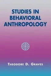 Studies in Behavioral Anthropology - Theodore D. Graves