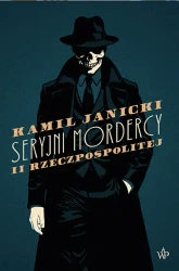 Seryjni mordercy II Rzeczpospolitej - Kamil Janicki