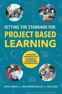 Setting the Standard for Project Based Learning - John Larmer