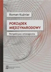 Porządek międzynarodowy. Perspektywa ontologiczna - Roman Kuźniar