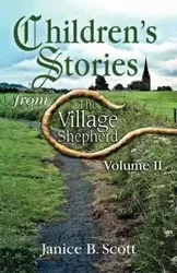 Children's Stories from the Village Shepherd, Volume II - Scott Janice B