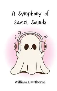 A Symphony of Sweet Sounds - William Hawthorne