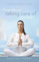 How About Taking Care of Yourself? - Paulina Torral