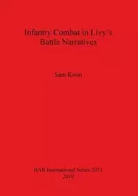 Infantry Combat in Livy's Battle Narratives - Sam Koon