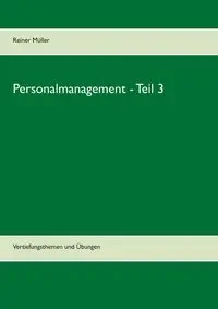 Personalmanagement - Teil 3 - Müller Reiner