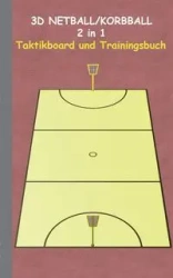 3D Netball/Korbball  2 in 1 Taktikboard und Trainingsbuch - Theo von Taane