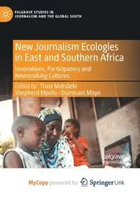 New Journalism Ecologies in East and Southern Africa - Matsilele Trust