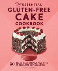 The Essential Gluten-Free Cake Cookbook - Anderson Michelle