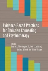 Evidence-Based Practices for Christian Counseling and Psychotherapy - Worthington Jr. Everett L.