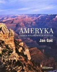 Ameryka. Ziemia kolorowych pustyń - Jan Gać