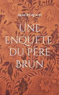 Une enquête du Père Brun - Roch Benoît