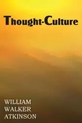 Thought-Culture or Practical Mental Training - William Walker Atkinson
