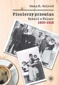 Pionierzy przemian Szkoci w Polsce 1800-1918 - Mona McLeod Kedslie