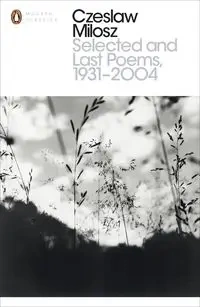 Selected and Last Poems 1931-2004 - Milosz Czeslaw
