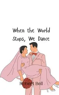 When the World Stops, We Dance - Bell Robert