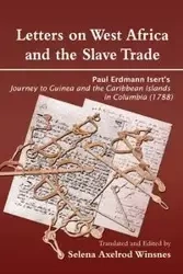 Letters on West Africa and the Slave Trade. Paul Erdmann Isert's Journey to Guinea and the Carribean Islands in Columbia (1788) - Winsnes Selena Axelrod