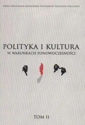 Polityka i kultura w warunkach ponowoczesności t. II - Praca zbiorowa