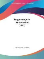 Fragmenta Juris Antiquissimi (1893) - Charles Louis Kooiman