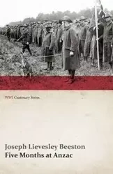 Five Months at Anzac (WWI Centenary Series) - Joseph Beeston Lievesley