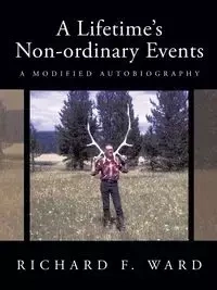 A Lifetime's Non-ordinary Events - Ward Richard F.
