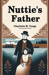 Nuttie's Father - Charlotte M. Yonge