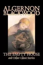 The Empty House and Other Ghost Stories by Algernon Blackwood, Fiction, Horror, Classics - Blackwood Algernon