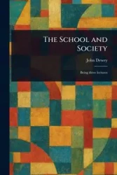 The School and Society - Dewey John