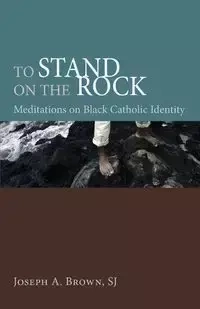 To Stand on the Rock - Joseph A. Brown SJ