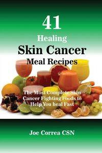 41 Healing Skin Cancer Meal Recipes - Joe Correa