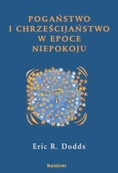 Pogaństwo i chrześcijaństwo w epoce niepokoju - E.r. Dodds