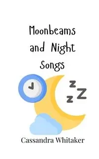 Moonbeams and Night Songs - Cassandra Whitaker