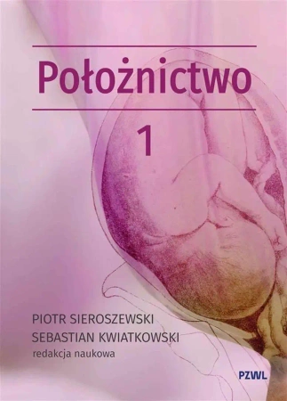Położnictwo i ginekologia. Położnictwo T.1 - Piotr Sieroszewski, Sebastian Kwiatkowski