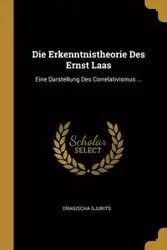 Die Erkenntnistheorie Des Ernst Laas - Gjurits Dragischa
