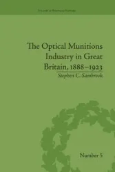 The Optical Munitions Industry in Great Britain, 1888-1923 - Stephen Sambrook C