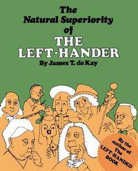 The Natural Superiority of the Left-Hander - Kay James de Tertius