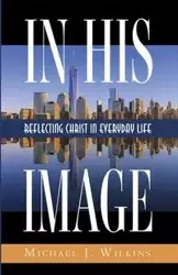 In His Image - Michael J. Wilkins