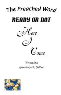 Ready or Not Here I Come - Gwendolyn R. Gathers