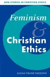 Feminism and Christian Ethics - Susan Frank Parsons