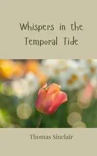 Whispers in the Temporal Tide - Thomas Sinclair