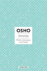 Intuicja. Wiedza wykraczająca ponad logikę w.3 - Osho