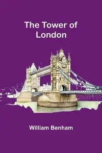 The Tower of London - William Benham