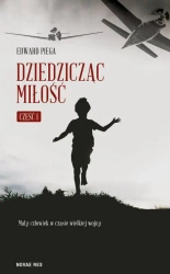 eBook Dziedzicząc miłość. Część I. Mały człowiek w czasie wielkiej wojny - Edward Piega mobi epub