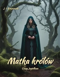 eBook Matka królów. Czasy Jagiełłowe - Józef Ignacy Kraszewski epub mobi