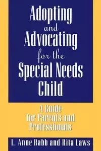 Adopting and Advocating for the Special Needs Child - Babb L.