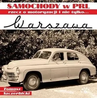 Warszawa. Samochody w PRL, rzecz o motoryzacji.. - Tomasz Szczerbicki