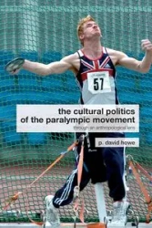 The Cultural Politics of the Paralympic Movement - David Howe P.