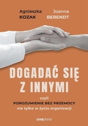 Dogadać się z innymi, czyli Porozumienie bez.. - Joanna Berendt, Agnieszka Kozak