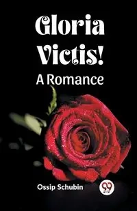 Gloria Victis! A Romance - Schubin Ossip