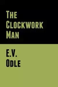The Clockwork Man - Odle E. V.