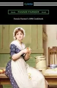 Fannie Farmer's 1896 Cookbook - Fannie Farmer